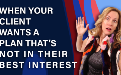 When Your Client Wants a Plan That’s Not in Their Best Interest